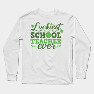 Luckiest School Teacher Ever St Patricks Day Teacher Long Sleeve T-Shirt